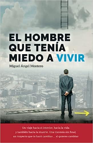 El Hombre que Tenía Miedo a Vivir Miguel Ángel Montero