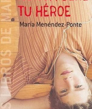 Nunca seré tu héroe - María Menéndez Ponte