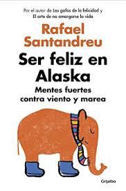 Ser feliz en Alaska Rafael Santandreu