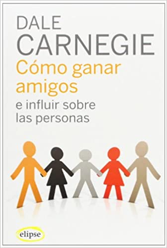 Cómo ganar amigos e influir sobre las personas Dale Carnegie