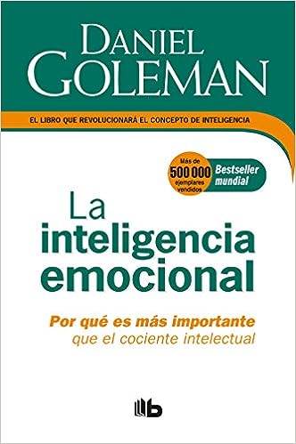 La Inteligencia emocional: Por qué es más importante que el cociente intelectual Daniel Goleman