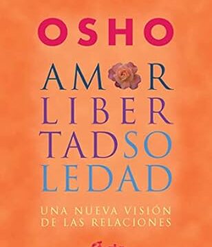 Amor, Libertad y Soledad: Una Nueva Visión de las Relaciones" Osho
