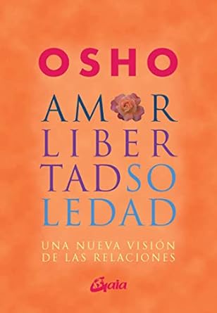 Amor, Libertad y Soledad: Una Nueva Visión de las Relaciones" Osho