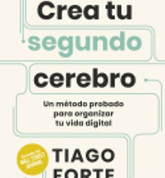 Crea tu segundo cerebro - Tiago Forte